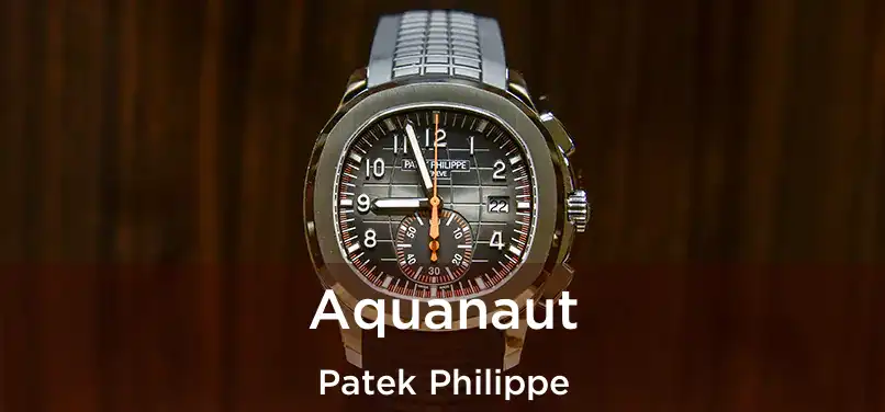 Aquanaut Patek Philippe