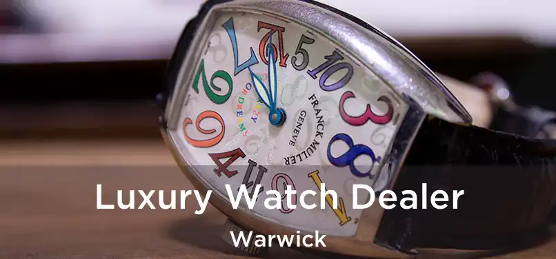 Luxury Watch Dealer Warwick